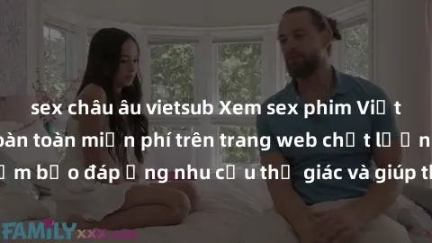 sex châu âu vietsub Xem sex ph