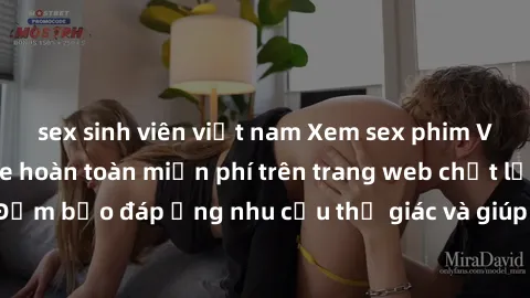 sex sinh viên việt nam Xem sex