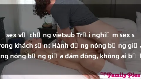 sex vợ chồng vietsub Trải nghi