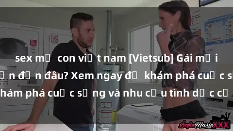 sex mẹ con việt nam [Vietsub] Gái mại dâm châu Á hấp dẫn đến đâu? Xem ngay để khám phá cuộc sống và nhu cầu tình dục của họ!