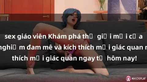 sex giáo viên Khám phá thế giới mới của sex online: trải nghiệm đam mê và kích thích mọi giác quan ngay từ hôm nay!