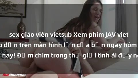 sex giáo viên vietsub Xem phim JAV vietsub mới nhất và hấp dẫn trên màn hình lớn của bạn ngay hôm nay! Đắm chìm trong thế giới tình ái đầy nóng bỏng và kích thích.