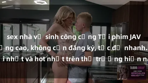 sex nhà vệ sinh công cộng Tải phim JAV miễn phí chất lượng cao, không cần đăng ký, tốc độ nhanh. Mới nhất và hot nhất trên thị trường hiện nay, cập nhật hàng ngày.