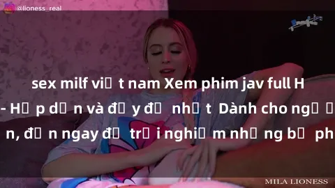 sex milf việt nam Xem phim jav full HD online miễn phí - Hấp dẫn và đầy đủ nhất  Dành cho người lớn, đến ngay để trải nghiệm những bộ phim hấp dẫn và hấp dẫn.