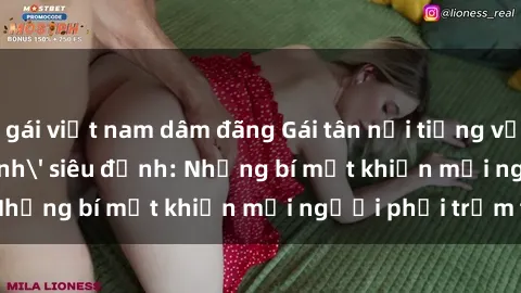 gái việt nam dâm đãng Gái tân nổi tiếng với kỹ năng 'làm tình' siêu đỉnh: Những bí mật khiến mọi người phải trầm trồ