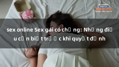 sex online Sex gái có chồng: Những điều cần biết trước khi quyết định