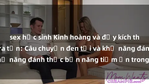 sex học sinh Kinh hoàng và đầy
