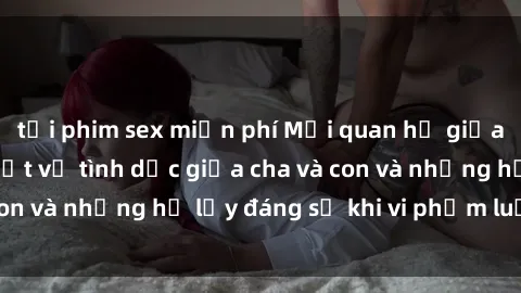 tải phim sex miễn phí Mối quan