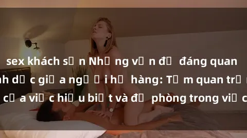 sex khách sạn Những vấn đề đán