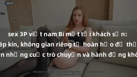 sex 3P việt nam Bí mật tại khách sạn: Phòng quay lén khép kín, không gian riêng tư hoàn hảo để thực hiện những cuộc trò chuyện và hành động không bị người khác phát hiện.
