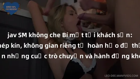 jav SM không che Bí mật tại kh