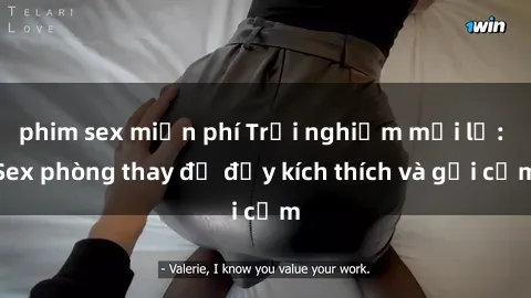 phim sex miễn phí Trải nghiệm mới lạ: Sex phòng thay đồ đầy kích thích và gợi cảm