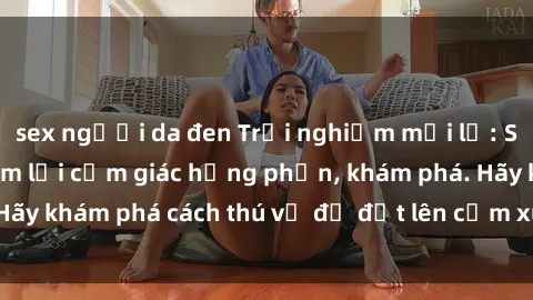 sex người da đen Trải nghiệm m