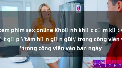 xem phim sex online Khoảnh khắ