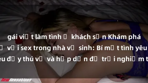 gái việt làm tình ở khách sạn 