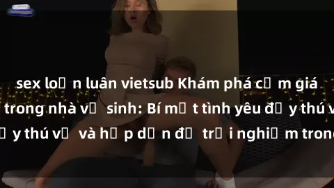 sex loạn luân vietsub Khám phá
