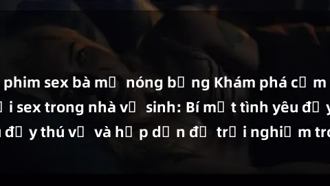 phim sex bà mẹ nóng bỏng Khám 
