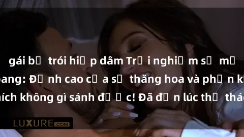 gái bị trói hiếp dâm Trải nghi
