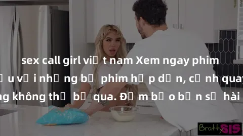 sex call girl việt nam Xem ngay phim sex bukkake hàng đầu với những bộ phim hấp dẫn, cảnh quay nóng bỏng không thể bỏ qua. Đảm bảo bạn sẽ hài lòng với trải nghiệm mới lạ này!