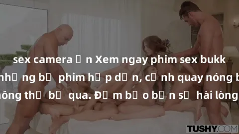 sex camera ẩn Xem ngay phim sex bukkake hàng đầu với những bộ phim hấp dẫn, cảnh quay nóng bỏng không thể bỏ qua. Đảm bảo bạn sẽ hài lòng với trải nghiệm mới lạ này!
