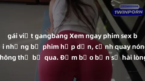gái việt gangbang Xem ngay phi