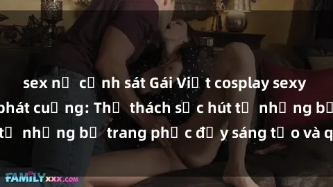 sex nữ cảnh sát Gái Việt cosplay sexy khiến fan hâm mộ phát cuồng: Thử thách sức hút từ những bộ trang phục đầy sáng tạo và quyến rũ!
