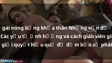 gái nóng bỏng khỏa thân Những vấn đề về sex học sinh: Các yếu tố ảnh hưởng và cách giáo viên giải quyết hiệu quả để đảm bảo sự phát triển toàn diện.