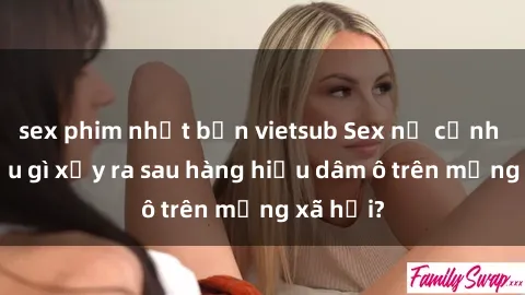 sex phim nhật bản vietsub Sex nữ cảnh sát: Điều gì xảy ra sau hàng hiệu dâm ô trên mạng xã hội?