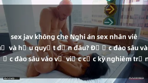 sex jav không che Nghi án sex 
