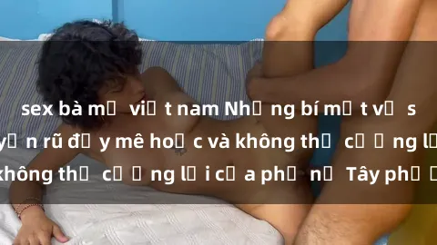 sex bà mẹ việt nam Những bí mậ