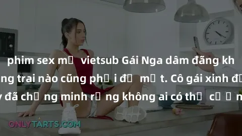 phim sex mỹ vietsub Gái Nga dâm đãng khiến tim bất cứ chàng trai nào cũng phải đỏ mặt. Cô gái xinh đẹp này đã chứng minh rằng không ai có thể cưỡng lại khi cô làm tình đắm say.