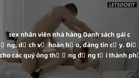 sex nhân viên nhà hàng Danh sách gái call girl vip chất lượng, dịch vụ hoàn hảo, đáng tin cậy. Điều hấp dẫn cho các quý ông thượng đẳng tại thành phố. Hãy nhấc máy và đặt lịch ngay!