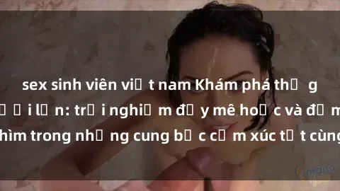 sex sinh viên việt nam Khám ph