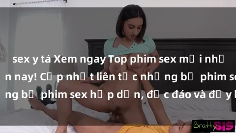 sex y tá Xem ngay Top phim sex mới nhất đang hot nhất hiện nay! Cập nhật liên tục những bộ phim sex hấp dẫn, độc đáo và đầy kích thích.