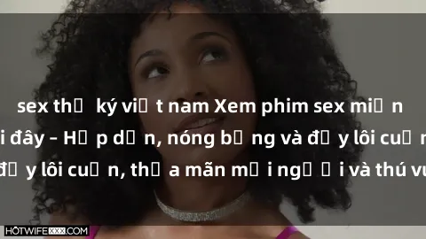 sex thư ký việt nam Xem phim sex miễn phí online ngay tại đây – Hấp dẫn, nóng bỏng và đầy lôi cuốn, thỏa mãn mọi người và thú vui của bạn!