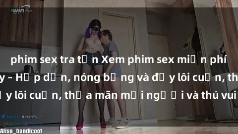 phim sex tra tấn Xem phim sex miễn phí online ngay tại đây – Hấp dẫn, nóng bỏng và đầy lôi cuốn, thỏa mãn mọi người và thú vui của bạn!