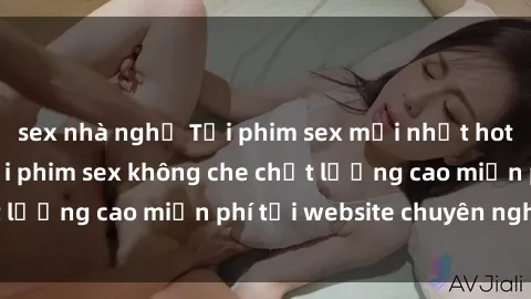 sex nhà nghỉ Tải phim sex mới nhất hot nhất - Xem và tải phim sex không che chất lượng cao miễn phí tại website chuyên nghiệp.