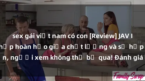 sex gái việt nam có con [Review] JAV Idol Vietsub: Sự kết hợp hoàn hảo giữa chất lượng và sự hấp dẫn, người xem không thể bỏ qua! Đánh giá chi tiết về ứng dụng này!