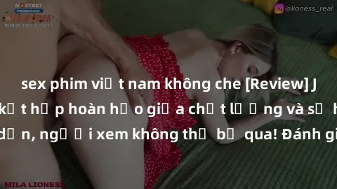 sex phim việt nam không che [Review] JAV Idol Vietsub: Sự kết hợp hoàn hảo giữa chất lượng và sự hấp dẫn, người xem không thể bỏ qua! Đánh giá chi tiết về ứng dụng này!
