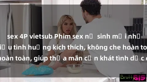 sex 4P vietsub Phim sex nữ sinh mới nhất: Trải nghiệm nhiều tình huống kích thích, không che hoàn toàn, giúp thỏa mãn cơn khát tình dục của các bạn trẻ