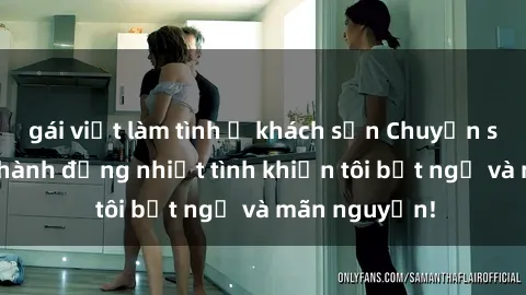 gái việt làm tình ở khách sạn Chuyện sex chị dâu: hành động nhiệt tình khiến tôi bất ngờ và mãn nguyện!